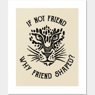 If not friend, why friend shaped? Posters and Art